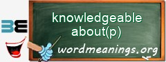 WordMeaning blackboard for knowledgeable about(p)